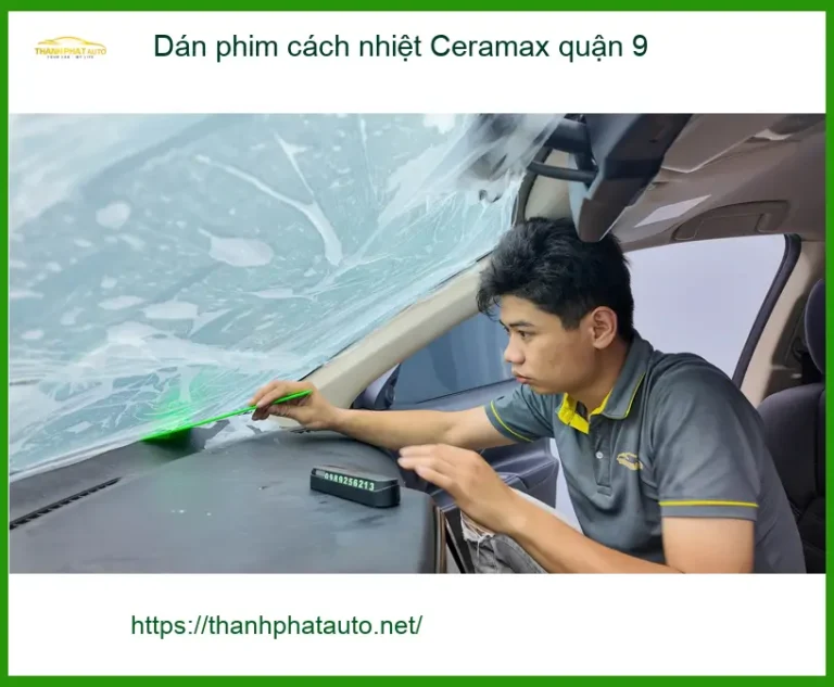 Trung Tâm Dán Phim Cách Nhiệt Ô Tô Ceramax Tại Quận 9 - Thi Công Chuyên Nghiệp