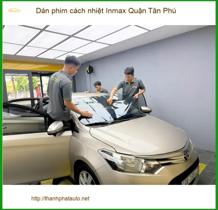 Địa Chỉ Dán Phim Cách Nhiệt Inmax Ô Tô Quận Tân Phú - Thi Công Chuyên Nghiệp