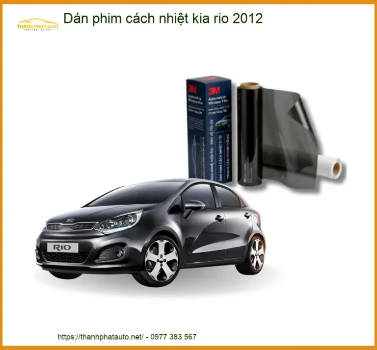 Dán Phim Cách Nhiệt Kia Rio 2012 - Địa Chỉ Lắp Đặt Chính Hãng TPHCM