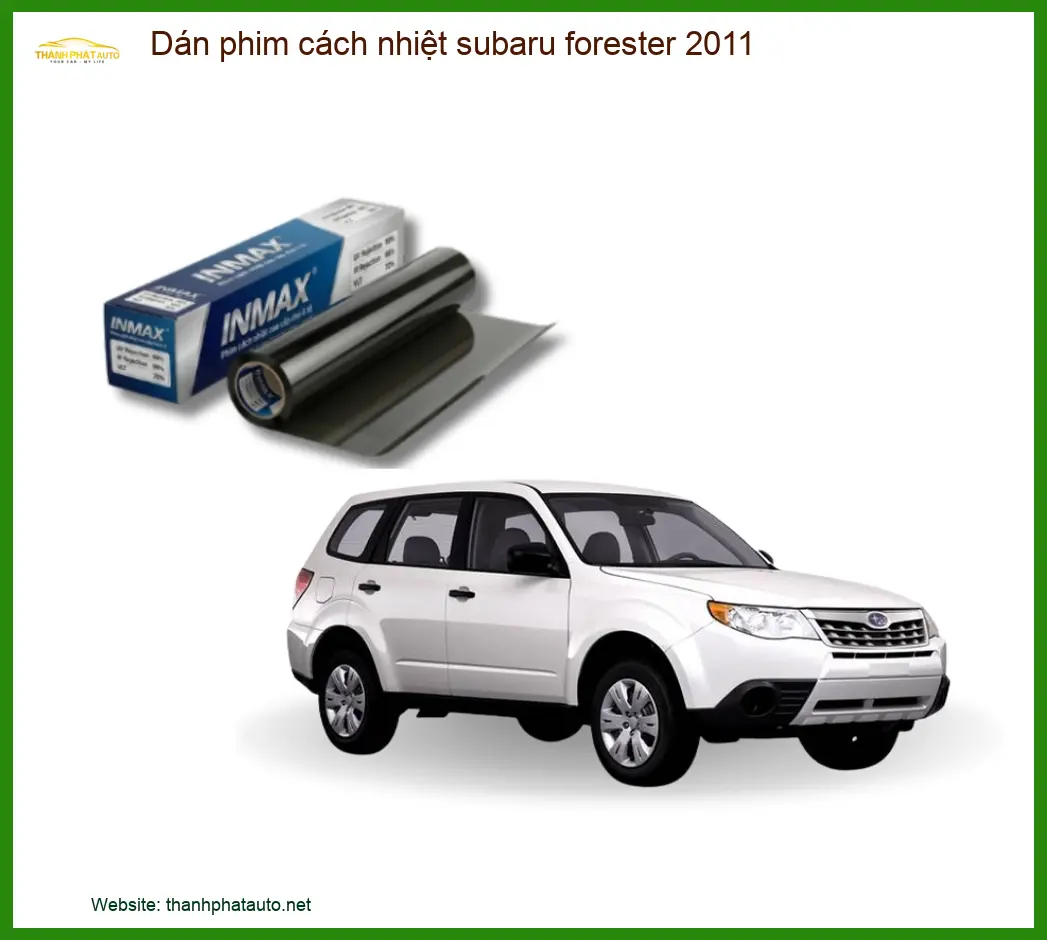 Dán Phim Cách Nhiệt Subaru Forester 2011 - Địa Chỉ Lắp Đặt Uy Tín TPHCM