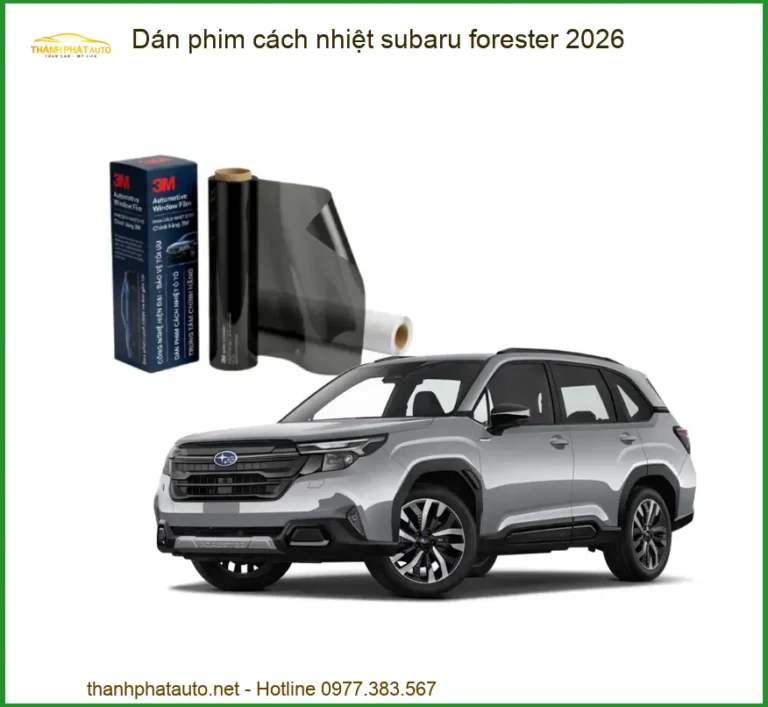 Dán Phim Cách Nhiệt Subaru Forester 2026 - Trung Tâm Thi Công Chính Hãng TPHCM