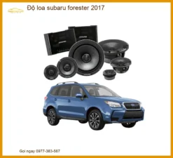 Độ Loa Subaru Forester 2017 - Địa Chỉ Nâng Cấp Loa Chính Hãng TPHCM