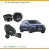 Độ Loa Âm Thanh Cao Cấp Volkswagen Touareg 2024 - Trung Tâm Gắn Uy Tín TPHCM
