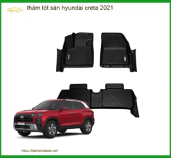 Thảm Lót Sàn Hyundai Creta 2021 - Địa Chỉ Lắp Đặt Uy Tín TPHCM
