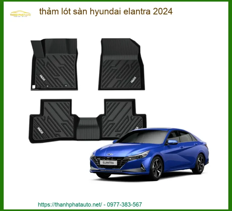 Thảm Lót Sàn Hyundai Elantra 2024 - Trung Tâm Lắp Đặt Uy Tín TPHCM