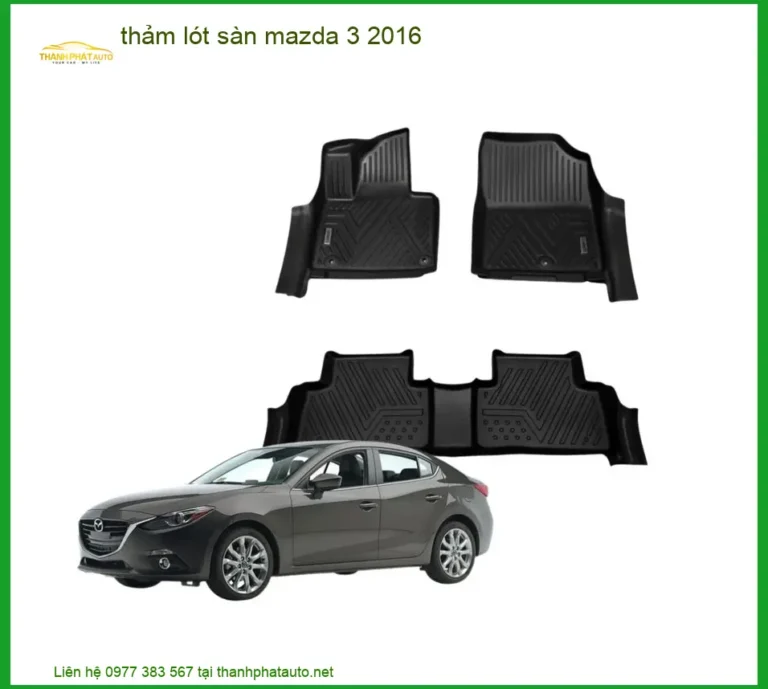 Thảm Lót Sàn Ô Tô Mazda 3 2016 - Địa Chỉ Lắp Đặt Chính Hãng Uy Tín TPHCM