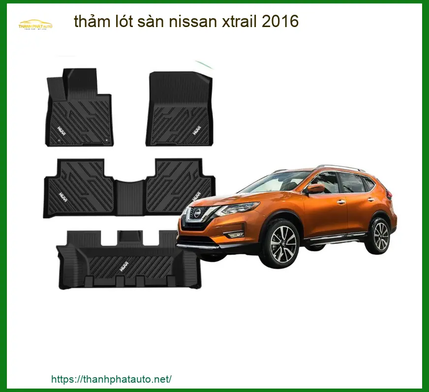 Thảm Lót Sàn Ô Tô Nissan X-Trail 2016 - Địa Chỉ Lắp Đặt Chính Hãng TPHCM