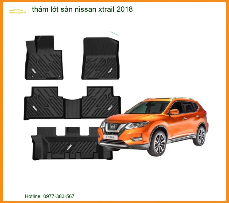 Thảm Lót Sàn Nissan X-Trail 2018 - Nơi Nâng Cấp Chính Hãng TPHCM