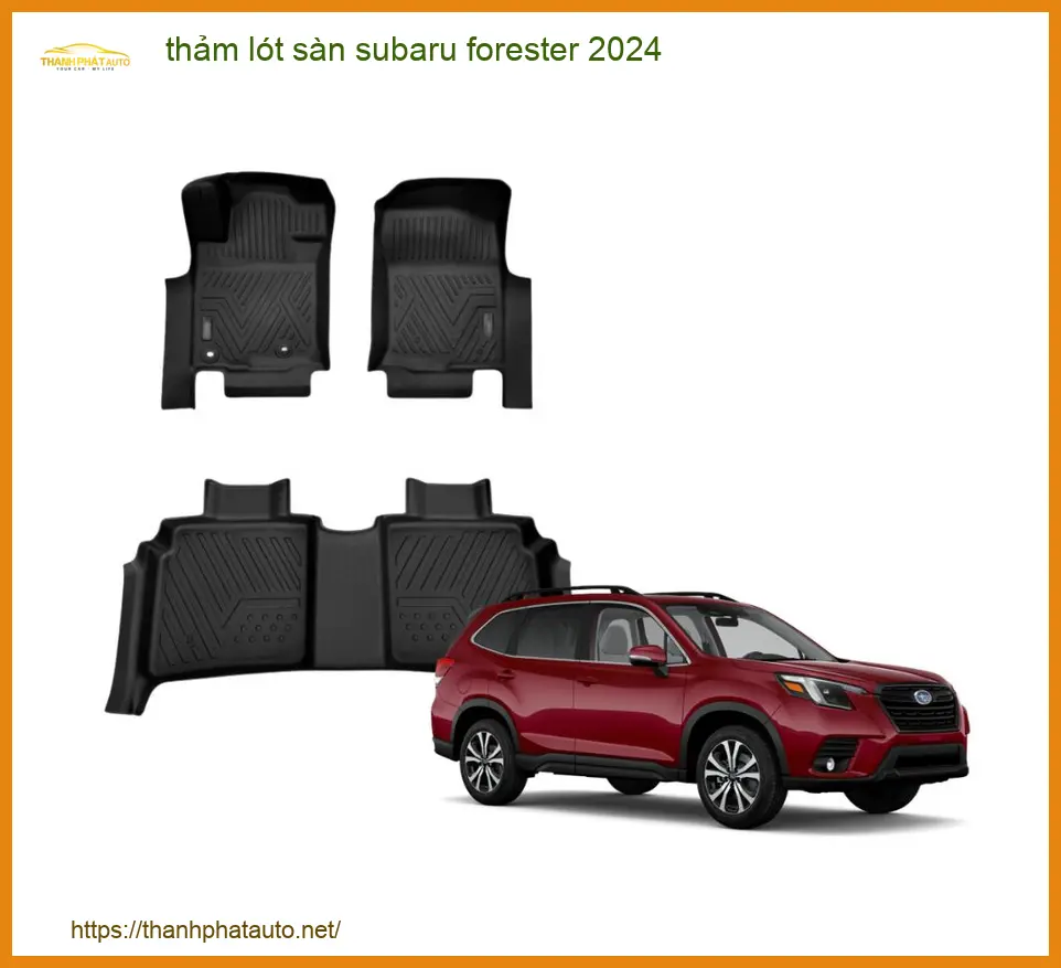 Thảm Lót Sàn Subaru Forester 2024 - Địa Chỉ Lắp Đặt Uy Tín TPHCM