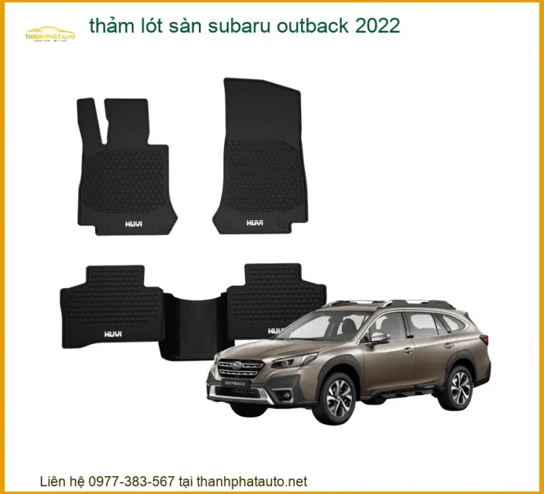 Thảm Lót Sàn Subaru Outback 2022 - Trung Tâm Lắp Đặt Uy Tín TPHCM