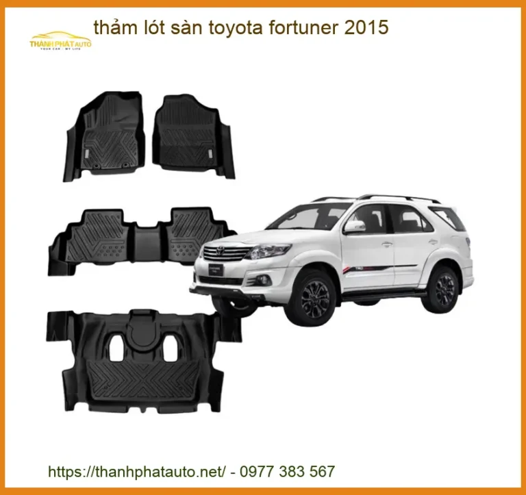 Thảm Lót Sàn Toyota Fortuner 2015 - Trung Tâm Lắp Đặt Uy Tín TPHCM