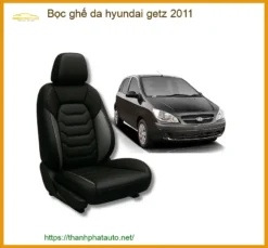 Bọc ghế da Hyundai Getz 2011 - Địa Chỉ Lắp Đặt Chính Hãng Uy Tín TPHCM
