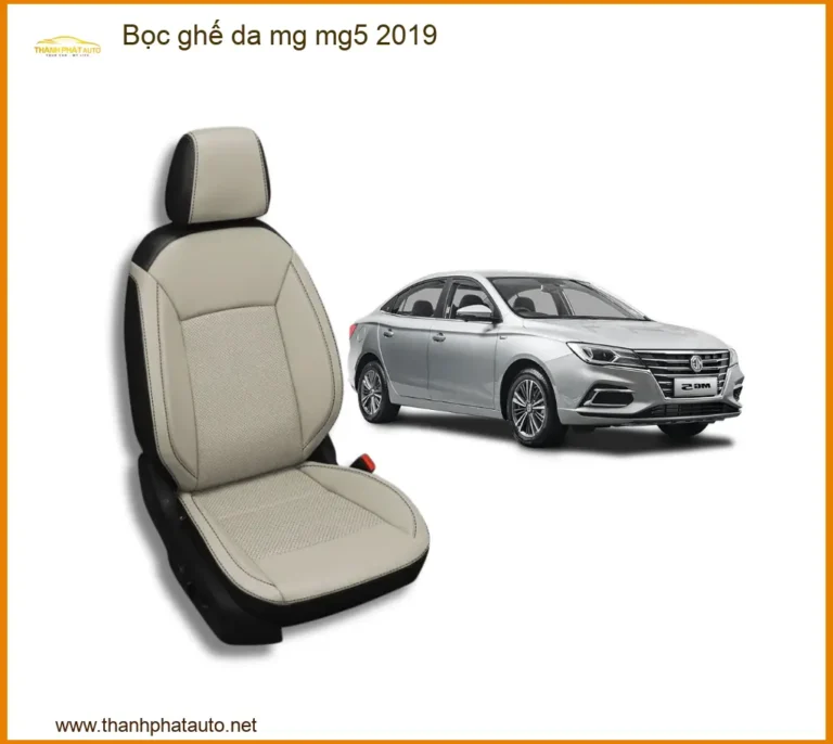Bọc Ghế Da MG MG5 2019 - Trung Tâm Lắp Đặt Bọc Ghế Da Uy Tín Giá Tốt TPHCM