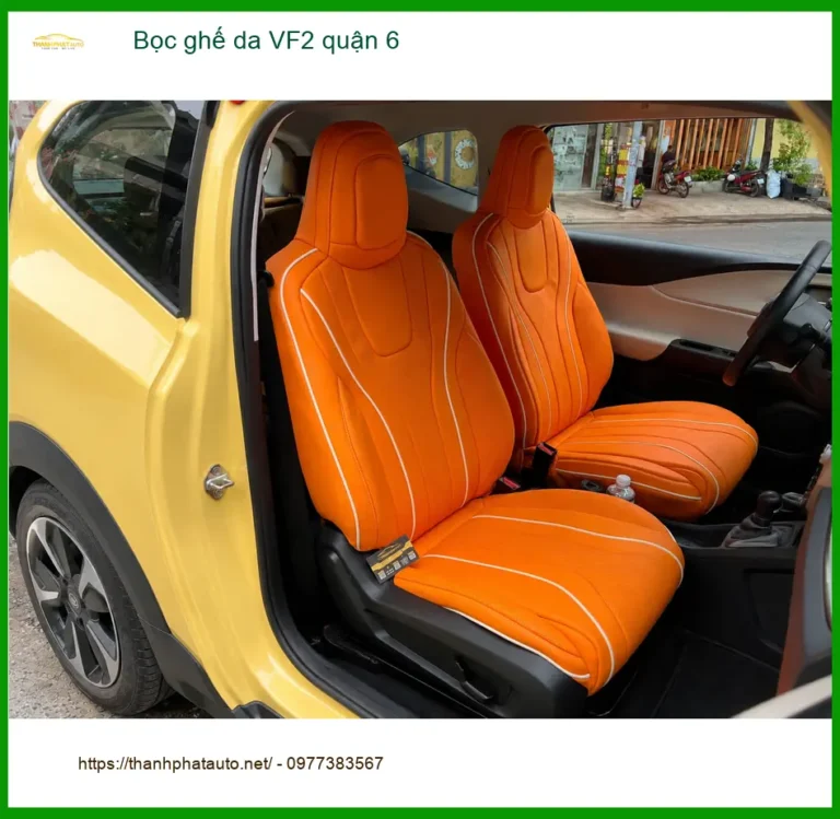 Dịch Vụ Bọc Ghế Da Cao Cấp Xe VF2 Tại Quận 6 - Lắp Đặt Uy Tín TPHCM