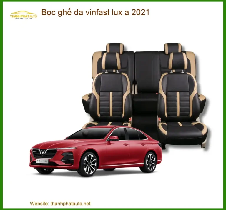 Bọc Ghế Da VinFast Lux A 2021 - Trung Tâm Lắp Đặt Chính Hãng Giá Tốt TPHCM