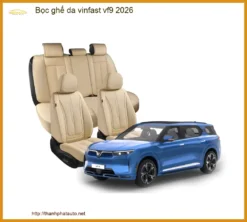 Bọc Ghế Da VinFast VF9 2026 - Địa Chỉ Lắp Đặt Uy Tín TPHCM