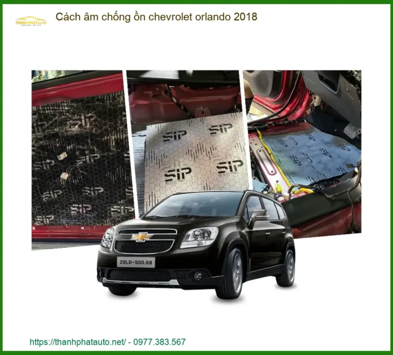 Cách Âm Chống Ồn Chevrolet Orlando 2018 - Địa Chỉ Lắp Đặt Uy Tín TPHCM