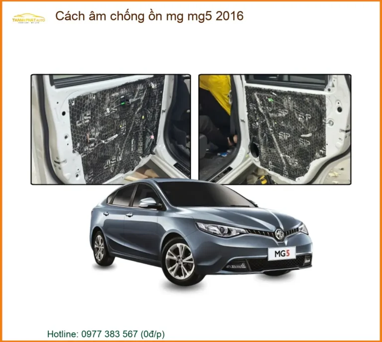 Cách Âm Chống Ồn Cho Xe MG MG5 2016 - Trung Tâm Thi Công Chính Hãng Giá Tốt TPHCM