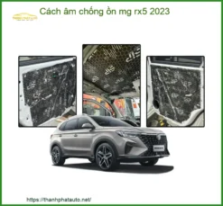 Cách Âm Chống Ồn MG RX5 2023 - Đơn Vị Thi Công Chính Hãng TPHCM