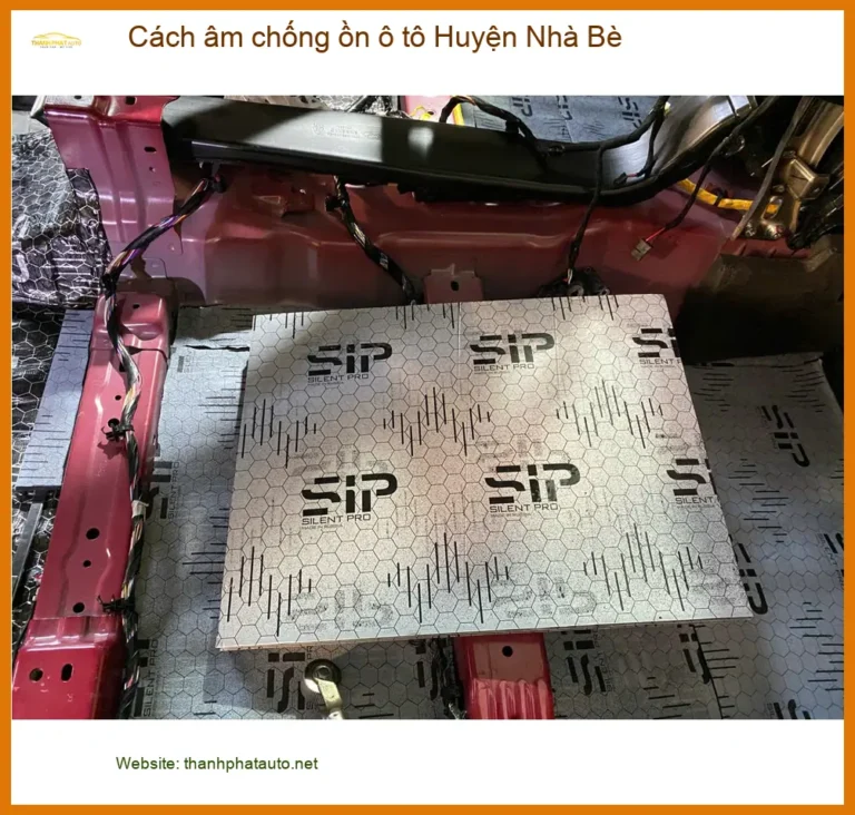 Dịch Vụ Thi Công Cách Âm Chống Ồn Ô Tô Tại Huyện Nhà Bè - Giá Tốt TPHCM