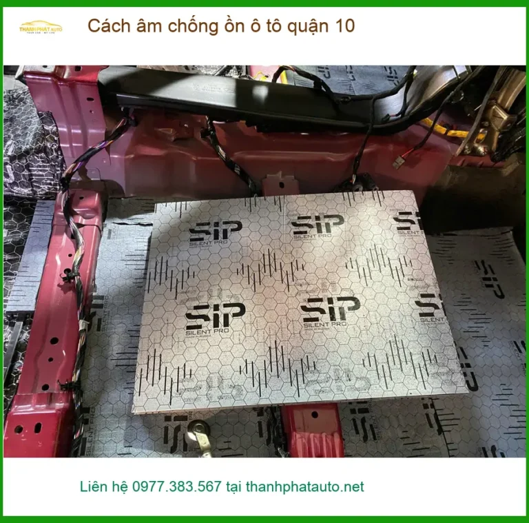 Dịch Vụ Thi Công Cách Âm Chống Ồn Ô Tô Tại Quận 10 - Giá Tốt TPHCM