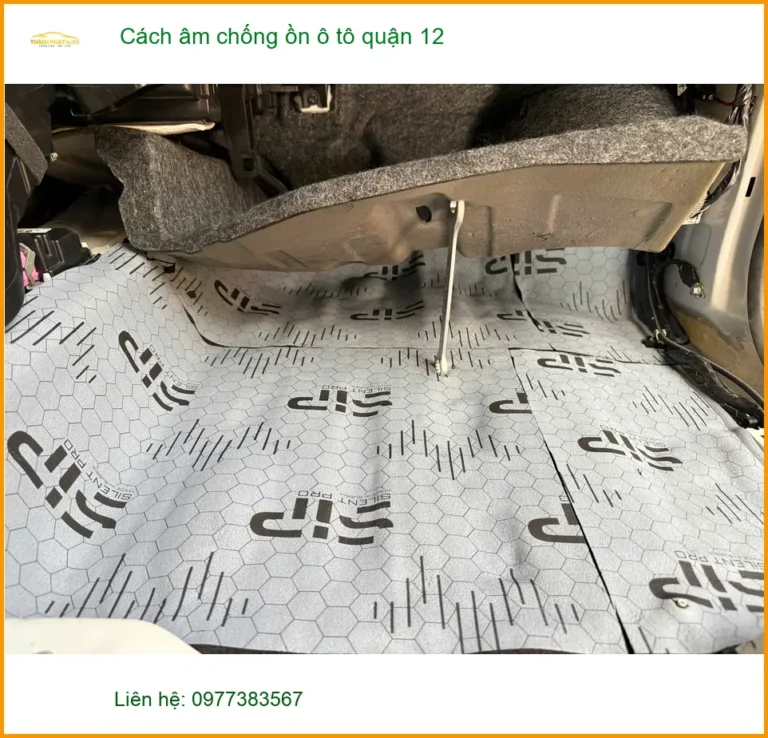 Dịch Vụ Thi Công Cách Âm Chống Ồn Ô Tô tại Quận 12 - Giá Tốt TPHCM