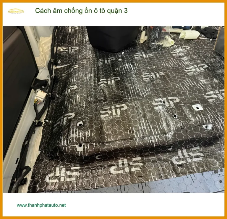 Dịch Vụ Thi Công Cách Âm Chống Ồn Ô Tô Tại Quận 3 - Giá Tốt TPHCM