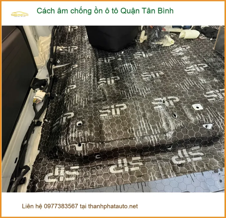Trung Tâm Lắp Đặt Cách Âm Chống Ồn Ô Tô Quận Tân Bình - Lắp Đặt Uy Tín TPHCM
