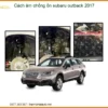 Cách Âm Chống Ồn Subaru Outback 2017 - Trung Tâm Thi Công Chính Hãng TPHCM