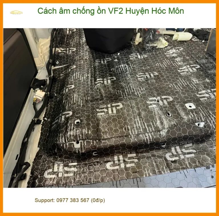 Nơi Lắp Cách Âm Chống Ồn Ô Tô VF2 Huyện Hóc Môn - Giá Tốt TPHCM