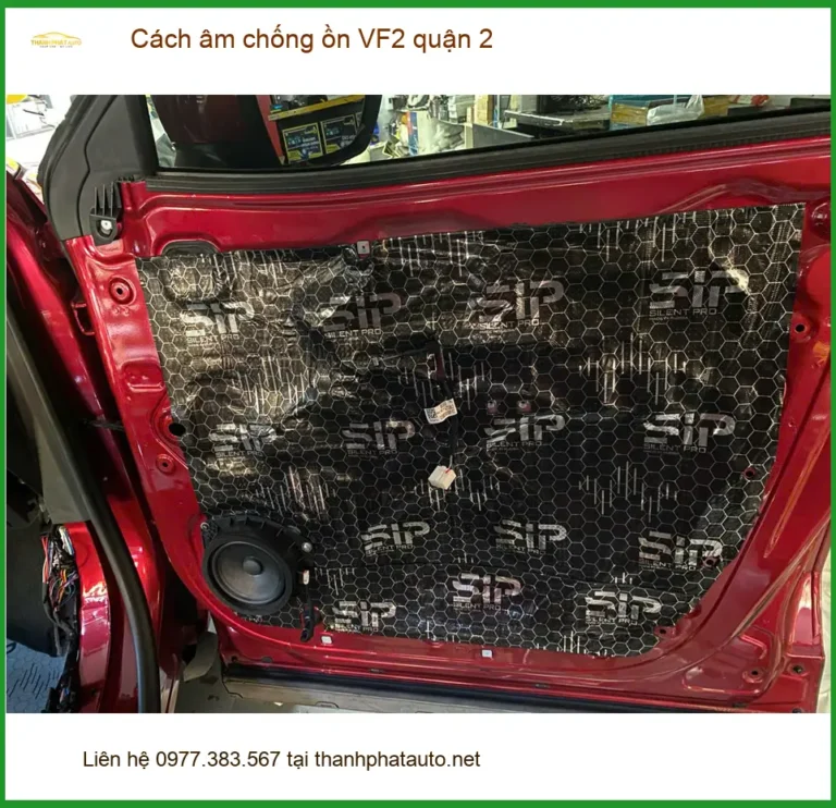 Dịch Vụ Thi Công Cách Âm Chống Ồn Ô Tô VF2 quận 2 - Thi Công Chuyên Nghiệp