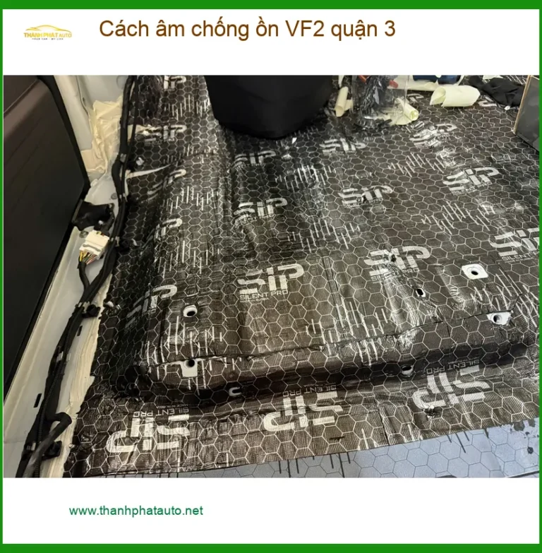 Dịch Vụ Thi Công Cách Âm Chống Ồn Ô Tô âm chống ồn VF2 Tại Quận 3 - Giá Tốt TPHCM