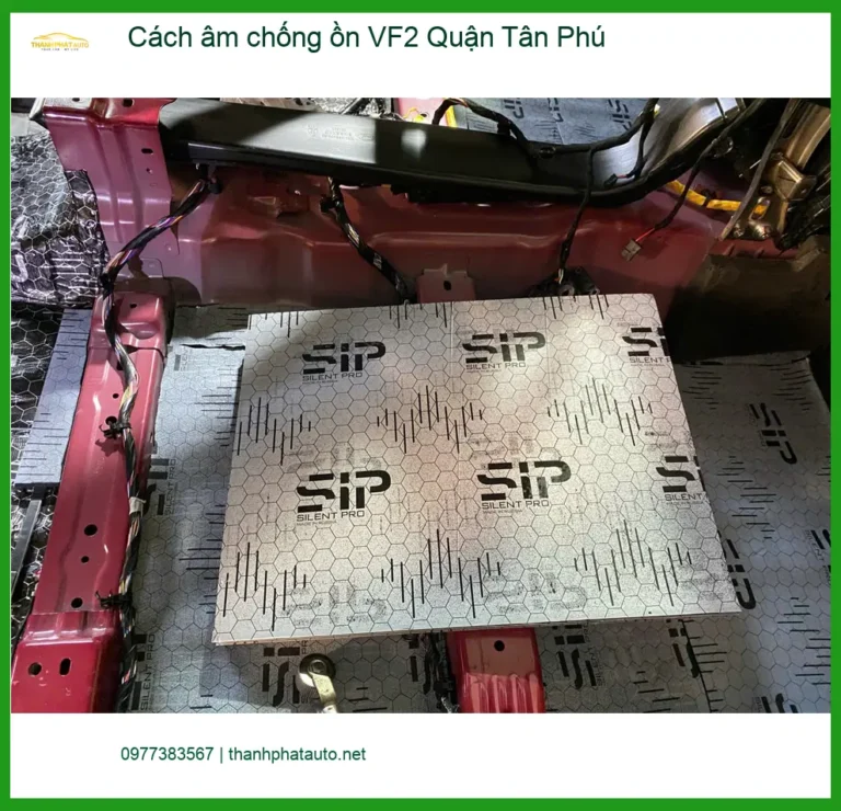 Nơi Cách Âm Chống Ồn Ô Tô âm chống ồn VF2 Quận Tân Phú - Giá Tốt TPHCM