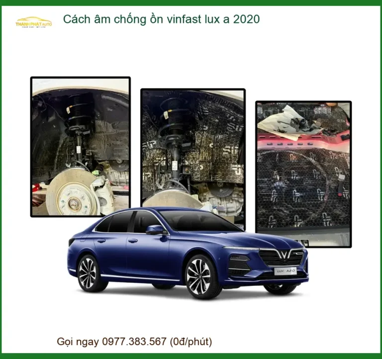 Cách âm chống ồn Vinfast Lux A 2020 - Địa Chỉ Lắp Đặt Uy Tín TPHCM