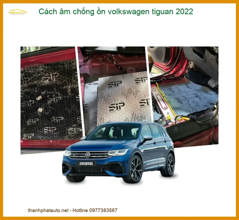 Cách Âm Chống Ồn Volkswagen Tiguan 2022 - Địa Chỉ Thi Công Uy Tín TPHCM