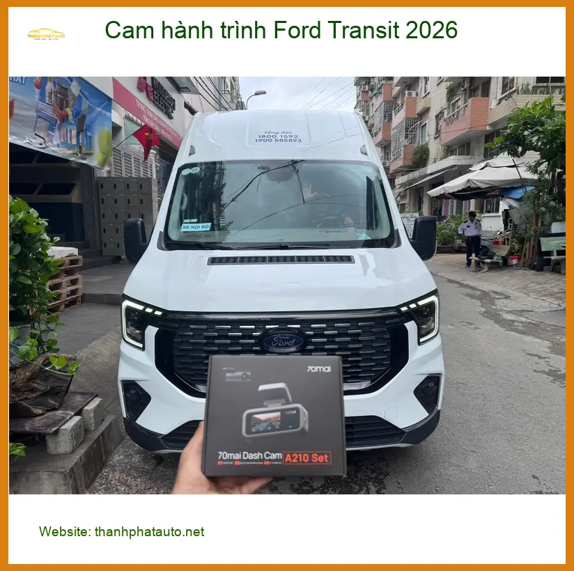 Anh Khang lắp cam hành trình Ford Transit 2026 tại Quận 9 cho chuyến hàng xa ảnh thực tế 3