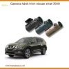 Camera Hành Trình Nissan X-Trail 2018 - Địa Chỉ Lắp Đặt Uy Tín TPHCM