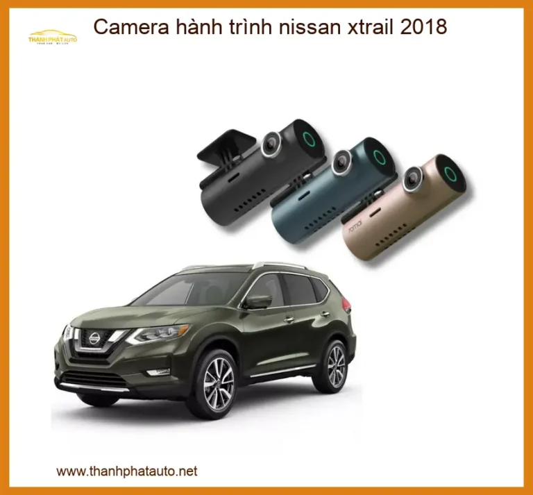 Camera Hành Trình Nissan X-Trail 2018 - Địa Chỉ Lắp Đặt Uy Tín TPHCM