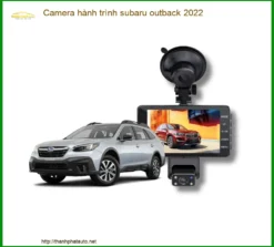 Camera hành trình Subaru Outback 2022 - Địa Chỉ Lắp Đặt Uy Tín TPHCM