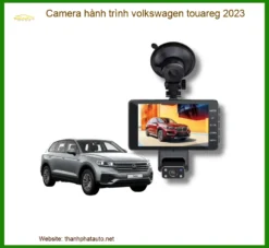 Camera Hành Trình Volkswagen Touareg 2023 - Trung Tâm Lắp Đặt Chính Hãng TPHCM