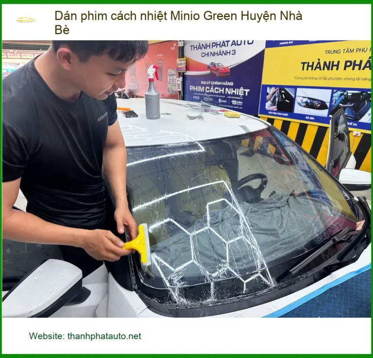Nơi Dán Phim Cách Nhiệt Ô Tô Minio Green Tại Huyện Nhà Bè - Giá Tốt TPHCM
