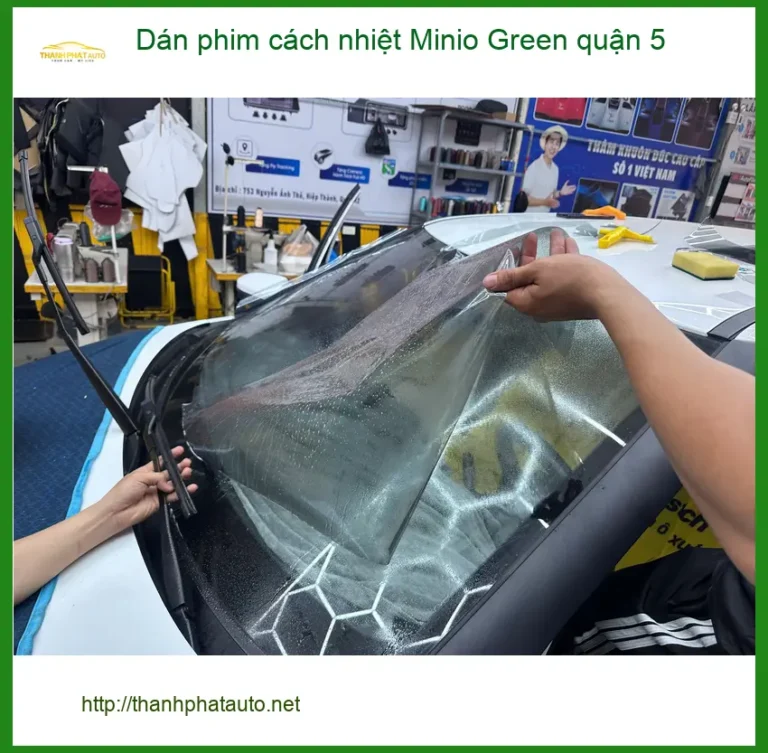 Nơi Dán Phim Cách Nhiệt Ô Tô Minio Green quận 5 - Giá Tốt TPHCM