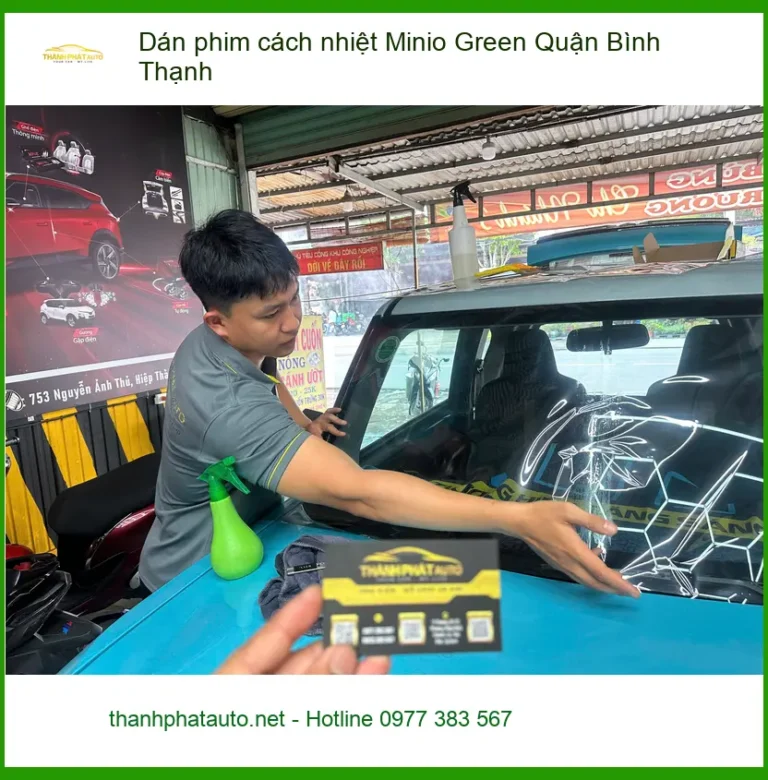 Nơi Dán Phim Cách Nhiệt Ô Tô Minio Green Quận Bình Thạnh - Giá Tốt TPHCM