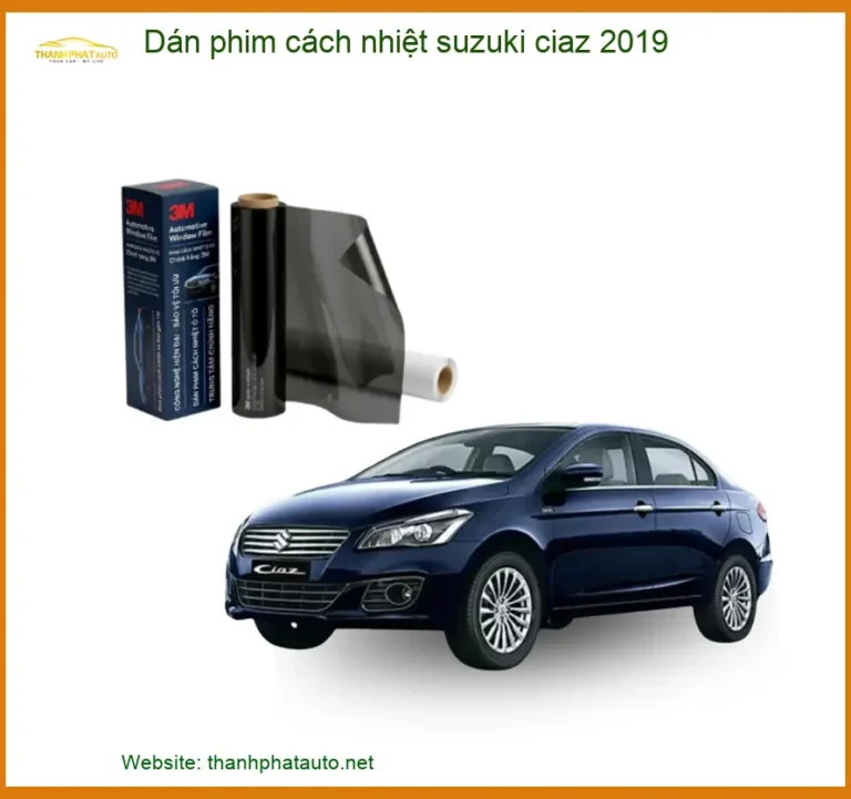 Dán Phim Cách Nhiệt Suzuki Ciaz 2019 - Đơn Vị Thi Công Giá Tốt TPHCM