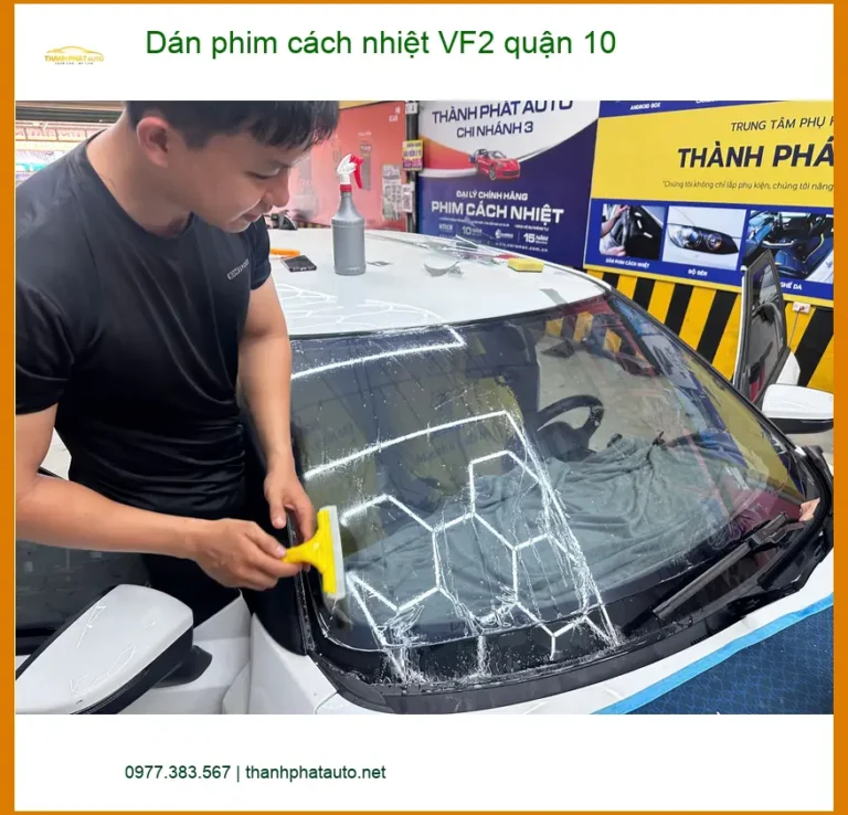 Địa Chỉ Dán Phim Cách Nhiệt Ô Tô phim cách nhiệt VF2 tại Quận 10 - Lắp Đặt Uy Tín TPHCM