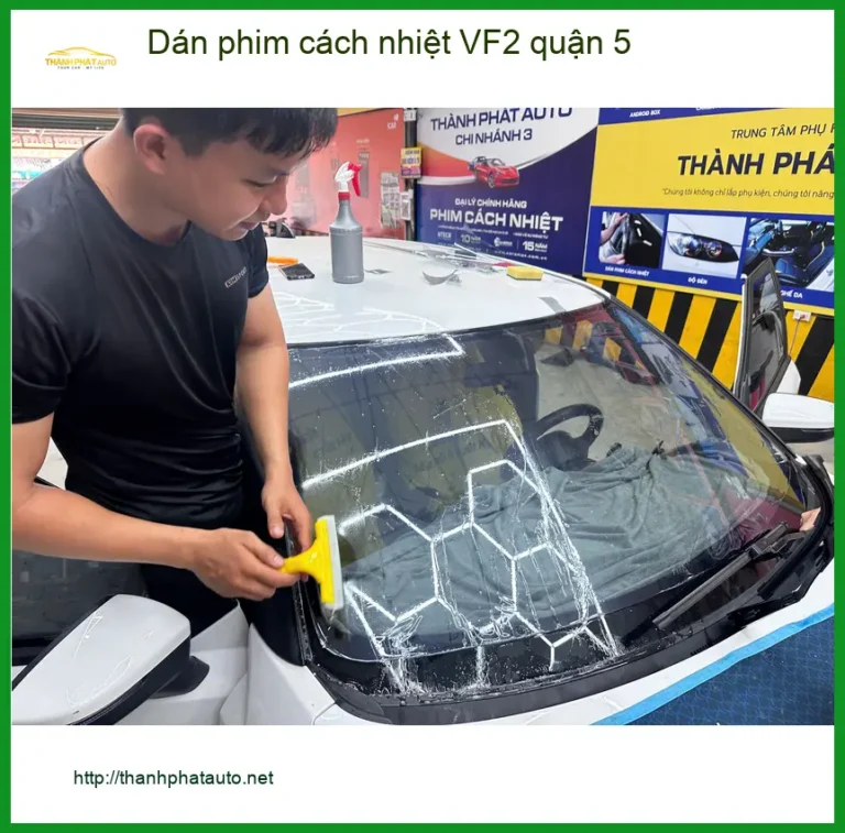 Trung Tâm Dán Phim Cách Nhiệt Ô Tô phim cách nhiệt VF2 quận 5 - Giá Tốt TPHCM
