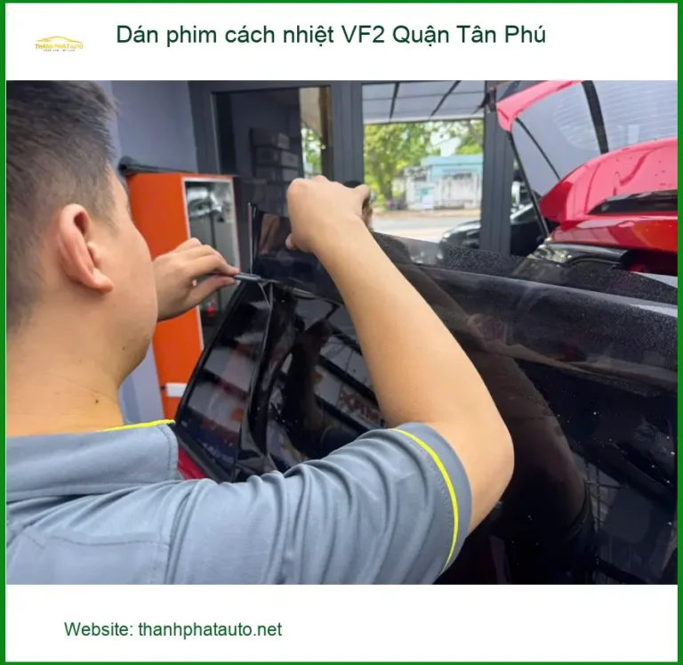 Nơi Dán Phim Cách Nhiệt Ô Tô phim cách nhiệt VF2 Quận Tân Phú - Giá Tốt TPHCM
