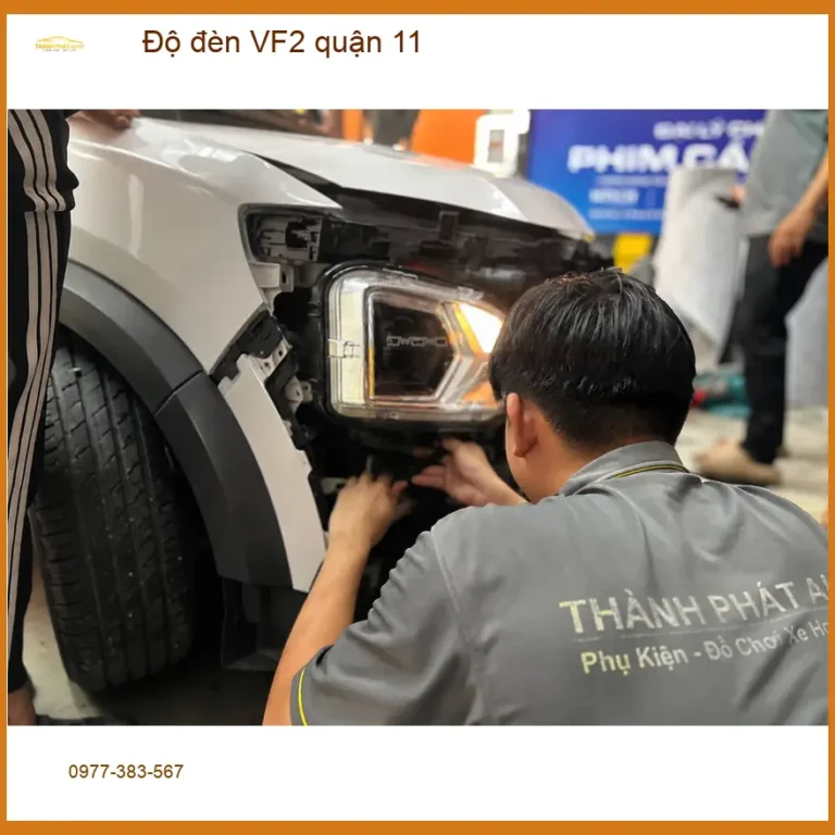 Địa Chỉ Lắp Đặt Độ Đèn Ô Tô đèn VF2 quận 11 - Lắp Đặt Uy Tín TPHCM