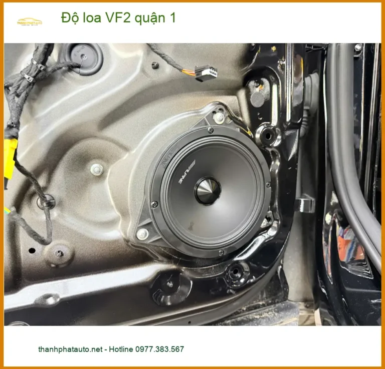 Địa Chỉ Lắp Đặt Độ Loa Ô Tô loa VF2 quận 1 - Lắp Đặt Uy Tín TPHCM