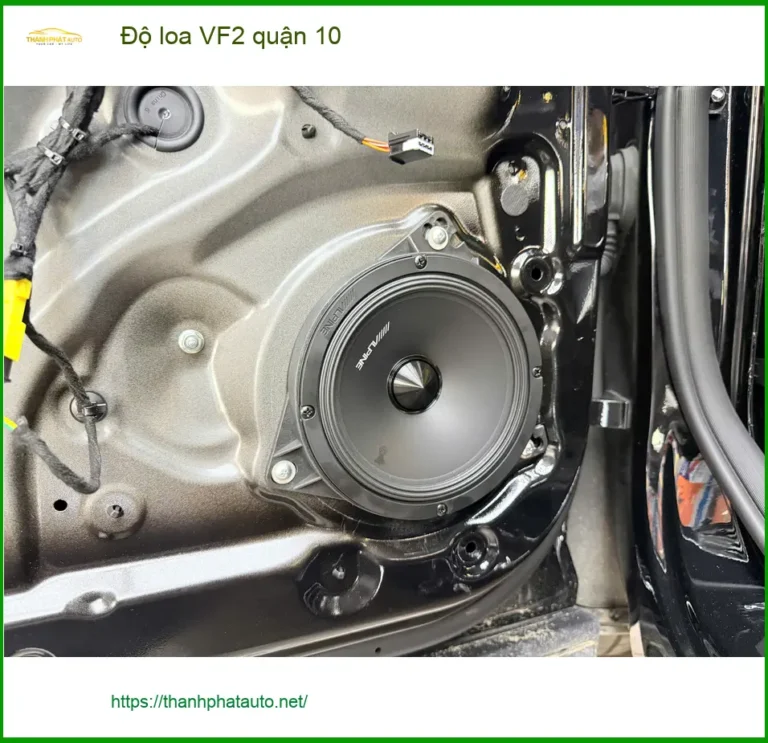 Dịch Vụ Lắp Đặt Độ Loa Ô Tô loa VF2 quận 10 - Thi Công Chuyên Nghiệp